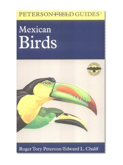 A Field Guide to Mexican Birds: Mexico, Guatemala, Belize, El Salvador (Peterson Field Guides)