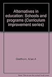 Alternatives in education: Schools and programs (Curriculum improvement series)