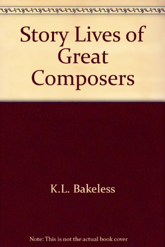 Story Lives of Great Composers (ILLUSTRATED)