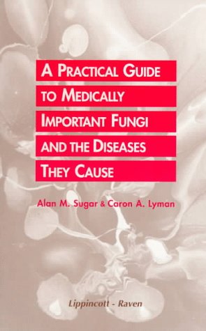 A Practical Guide to Medically Important Fungi and the Diseases They Cause