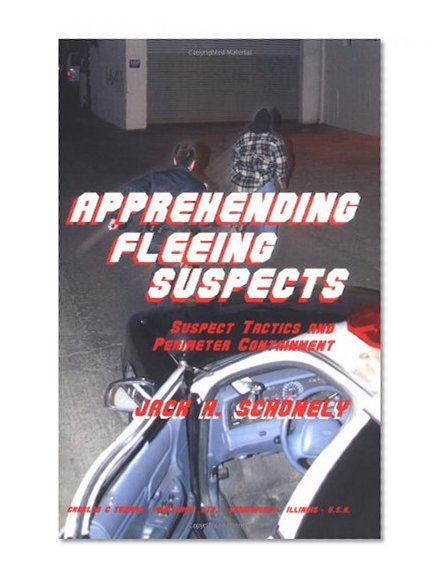 Book Cover Apprehending Fleeing Suspects: Suspect Tactics And Perimeter Control