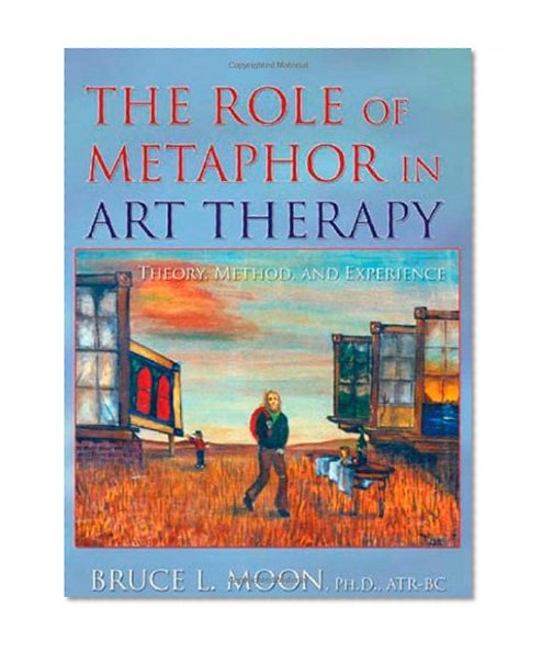 The Role of Metaphor in Art Therapy: Theory, Method, and Experience