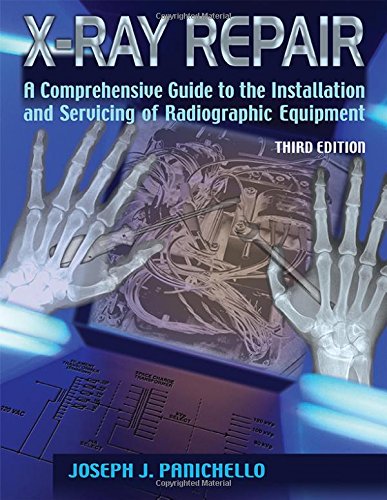 X-Ray Repair: A Comprehensive Guide to the Installation and Servicing of Radiographic Equipment