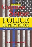 Common Sense Police Supervision: Practical Tips for the First-Line Leader