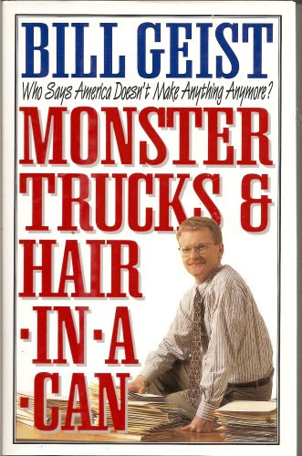 Book Cover Monster Trucks & Hair In A Can: Who Says America Doesn't Make Anything Anymore?