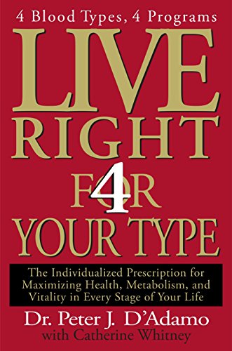 Book Cover Live Right 4 Your Type: 4 Blood Types, 4 Program -- The Individualized Prescription for Maximizing Health, Metabolism, and Vitality in Every Stage of Your Life (Eat Right 4 Your Type)