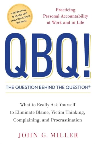 Book Cover QBQ! The Question Behind the Question: Practicing Personal Accountability at Work and in Life