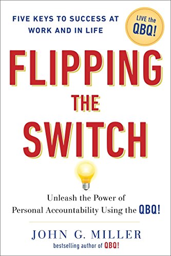 Book Cover Flipping the Switch: Unleash the Power of Personal Accountability Using the QBQ!