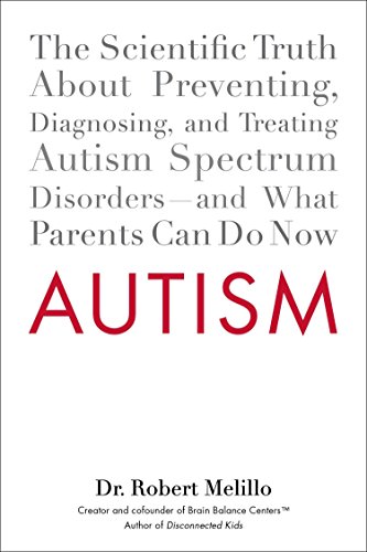 Book Cover Autism: The Scientific Truth About Preventing, Diagnosing, and Treating Autism Spectrum Disorders--and What Parents Can Do Now