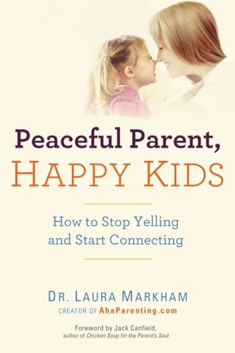 Book Cover Peaceful Parent, Happy Kids: How to Stop Yelling and Start Connecting (The Peaceful Parent Series)
