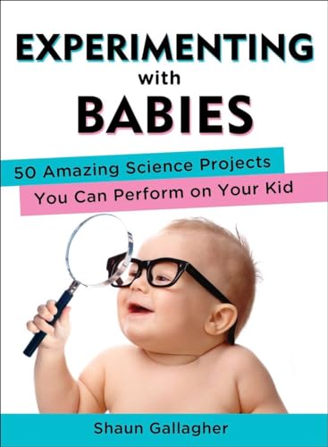Book Cover Experimenting with Babies: 50 Amazing Science Projects You Can Perform on Your Kid