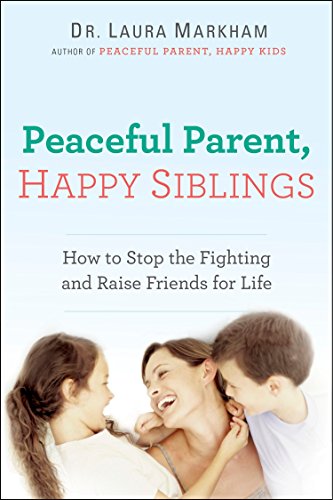 Book Cover Peaceful Parent, Happy Siblings: How to Stop the Fighting and Raise Friends for Life (The Peaceful Parent Series)