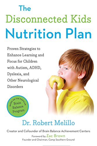 Book Cover The Disconnected Kids Nutrition Plan: Proven Strategies to Enhance Learning and Focus for Children with Autism, ADHD, Dyslexia, and Other Neurological Disorders (The Disconnected Kids Series)