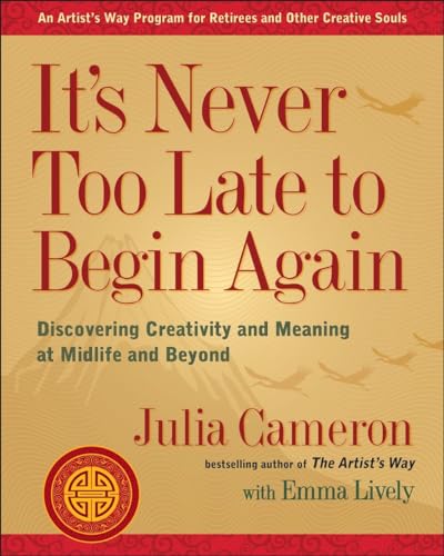 Book Cover It's Never Too Late to Begin Again: Discovering Creativity and Meaning at Midlife and Beyond (Artist's Way)