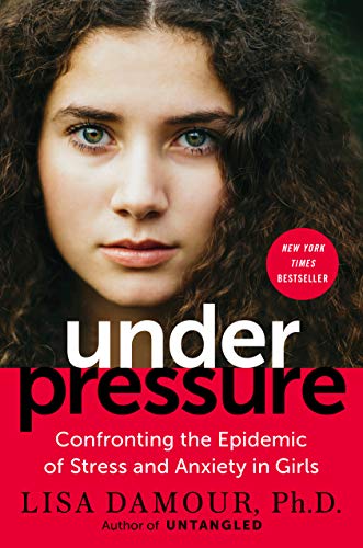 Book Cover Under Pressure: Confronting the Epidemic of Stress and Anxiety in Girls