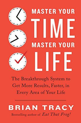 Book Cover Master Your Time, Master Your Life: The Breakthrough System to Get More Results, Faster, in Every Area of Your Life