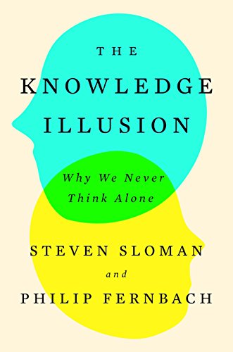 Book Cover The Knowledge Illusion: Why We Never Think Alone