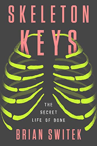 Book Cover Skeleton Keys: The Secret Life of Bone