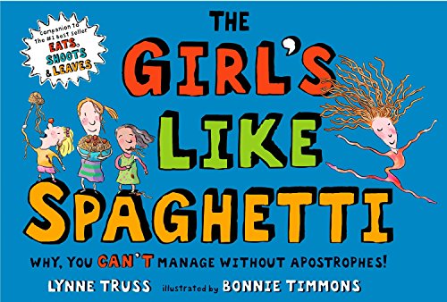 Book Cover The Girl's Like Spaghetti: Why, You Can't Manage without Apostrophes!