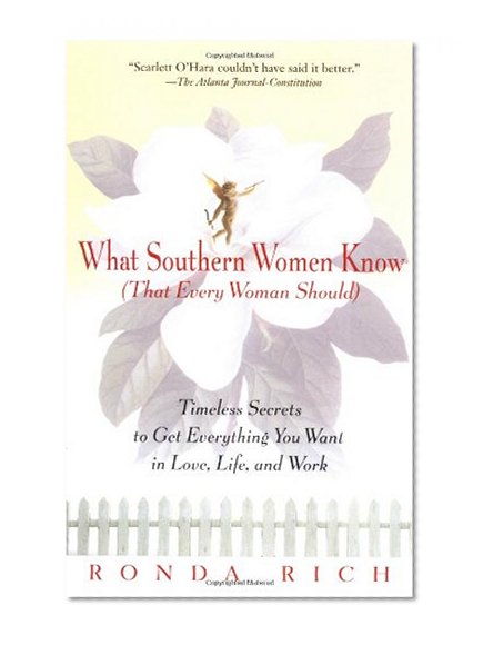 Book Cover What Southern Women Know (That Every Woman Should): Timeless Secrets to Get Everything you Want in Love, Life, and Work