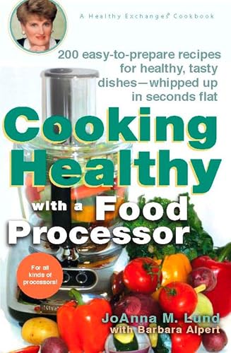 Cooking Healthy with a Food Processor: 200 Easy-to-Prepare Recipes for Healthy, Tasty Dishes--Whipped Up in Seconds Flat (Healthy Exchanges Cookbooks)