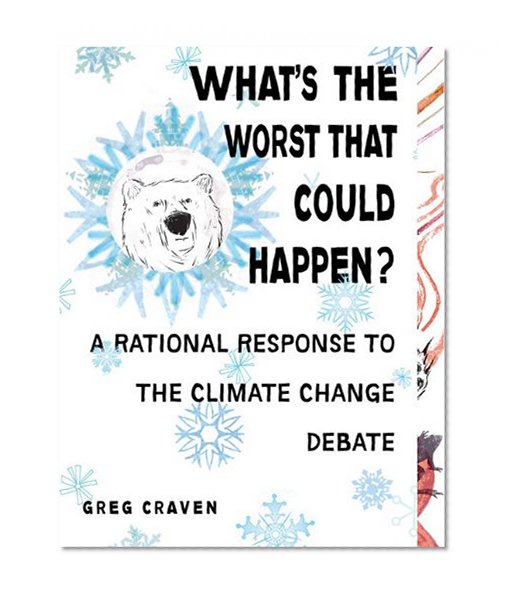 Book Cover What's the Worst That Could Happen?: A Rational Response to the Climate Change Debate