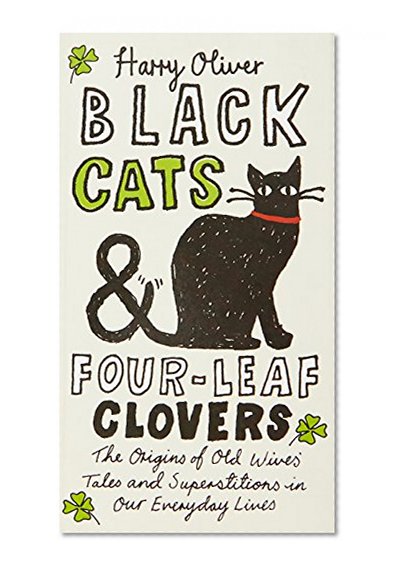 Book Cover Black Cats & Four-Leaf Clovers: The Origins of Old Wives' Tales and Superstitions in Our Everyday Lives