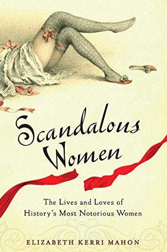 Book Cover Scandalous Women: The Lives and Loves of History's Most Notorious Women