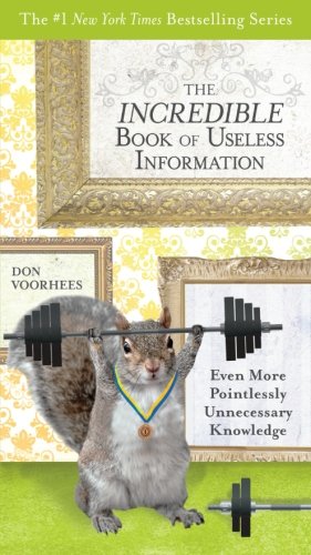 Book Cover The Incredible Book of Useless Information: Even More Pointlessly Unnecessary Knowledge