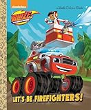 Let's be Firefighters! (Blaze and the Monster Machines) (Little Golden Book)