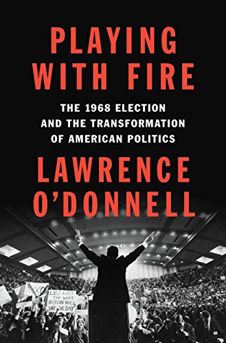 Book Cover Playing with Fire: The 1968 Election and the Transformation of American Politics