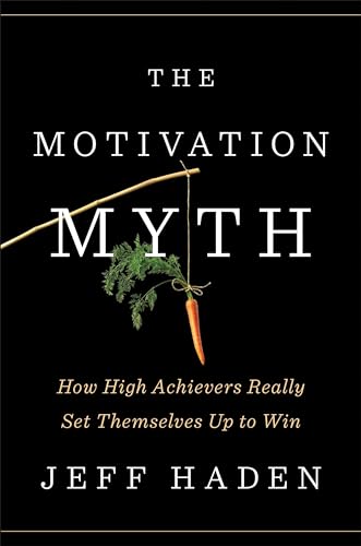 Book Cover Motivation Myth, The: How High Achievers Really Set Themselves Up to Win