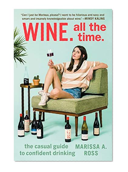 Book Cover Wine. All the Time.: The Casual Guide to Confident Drinking