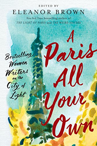 Book Cover A Paris All Your Own: Bestselling Women Writers on the City of Light