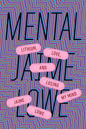 Book Cover Mental: Lithium, Love, and Losing My Mind