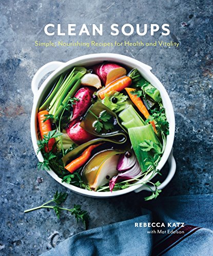 Book Cover Clean Soups: Simple, Nourishing Recipes for Health and Vitality [A Cookbook]