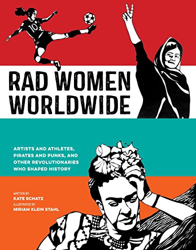 Book Cover Rad Women Worldwide: Artists and Athletes, Pirates and Punks, and Other Revolutionaries Who Shaped History