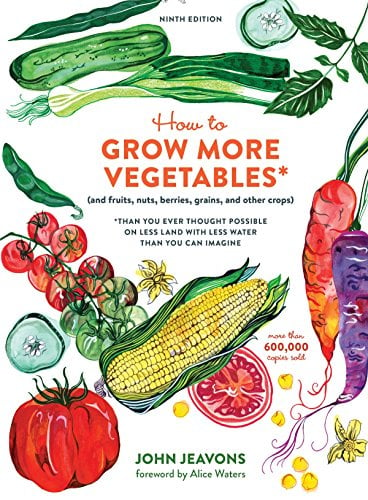 Book Cover How to Grow More Vegetables, Ninth Edition: (and Fruits, Nuts, Berries, Grains, and Other Crops) Than You Ever Thought Possible on Less Land with Less Water Than You Can Imagine