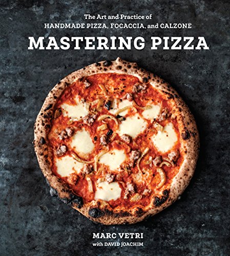 Book Cover Mastering Pizza: The Art and Practice of Handmade Pizza, Focaccia, and Calzone [A Cookbook]
