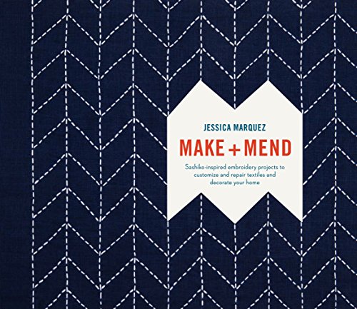 Book Cover Make and Mend: Sashiko-Inspired Embroidery Projects to Customize and Repair Textiles and Decorate Your Home