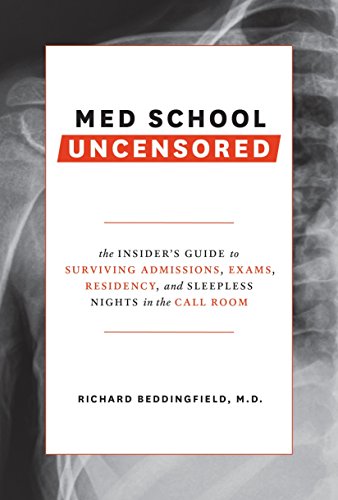 Book Cover Med School Uncensored: The Insider's Guide to Surviving Admissions, Exams, Residency, and Sleepless Nights in the Call Room