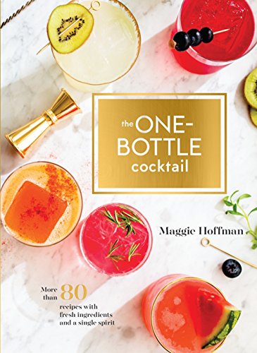 Book Cover The One-Bottle Cocktail: More than 80 Recipes with Fresh Ingredients and a Single Spirit
