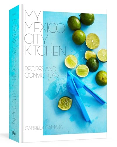 Book Cover My Mexico City Kitchen: Recipes and Convictions [A Cookbook]