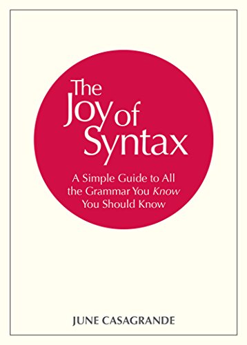 Book Cover The Joy of Syntax: A Simple Guide to All the Grammar You Know You Should Know