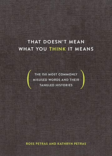 Book Cover That Doesn't Mean What You Think It Means: The 150 Most Commonly Misused Words and Their Tangled Histories