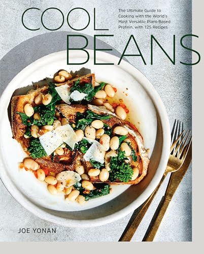 Book Cover Cool Beans: The Ultimate Guide to Cooking with the World's Most Versatile Plant-Based Protein, with 125 Recipes [A Cookbook]