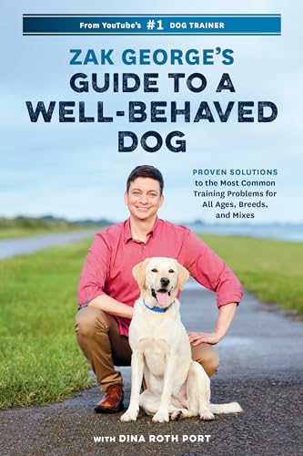 Book Cover Zak George's Guide to a Well-Behaved Dog: Proven Solutions to the Most Common Training Problems for All Ages, Breeds, and Mixes