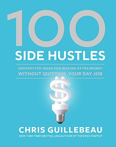 Book Cover 100 Side Hustles: Unexpected Ideas for Making Extra Money Without Quitting Your Day Job