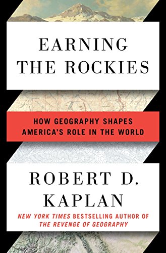Book Cover Earning the Rockies: How Geography Shapes America's Role in the World