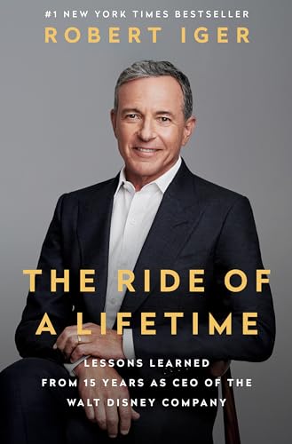 Book Cover The Ride of a Lifetime: Lessons Learned from 15 Years as CEO of the Walt Disney Company